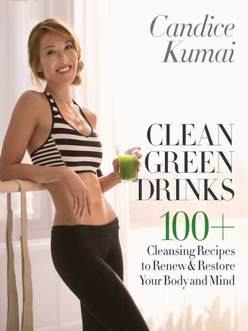 Title details for Clean Green Drinks by Candice Kumai - Available